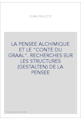 LA PENSEE ALCHIMIQUE ET LE "CONTE DU GRAAL". RECHERCHES SUR LES STRUCTURES (GESTALTEN) DE LA PENSEE