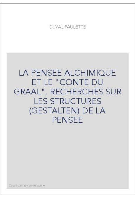 LA PENSEE ALCHIMIQUE ET LE "CONTE DU GRAAL". RECHERCHES SUR LES STRUCTURES (GESTALTEN) DE LA PENSEE