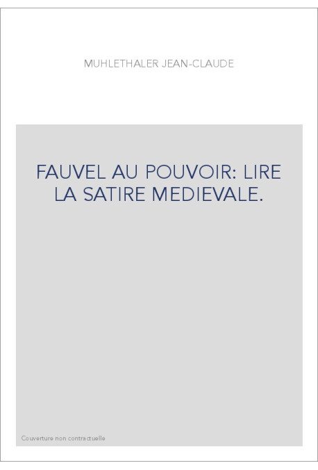 FAUVEL AU POUVOIR: LIRE LA SATIRE MEDIEVALE.