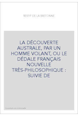 LA DÉCOUVERTE AUSTRALE, PAR UN HOMME VOLANT, OU LE DÉDALE FRANÇAIS   NOUVELLE TRÈS-PHILOSOPHIQUE : SUIVIE DE