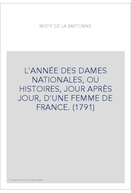 L'ANNÉE DES DAMES NATIONALES, OU HISTOIRES, JOUR APRÈS JOUR, D'UNE FEMME DE FRANCE. (1791)