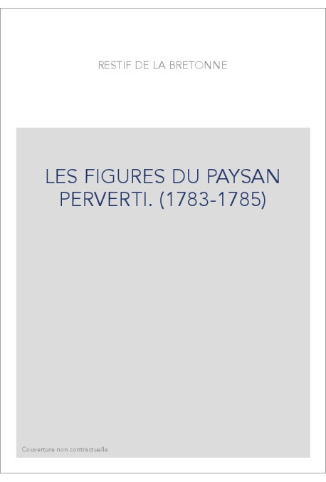 LES FIGURES DU PAYSAN PERVERTI. (1783-1785)