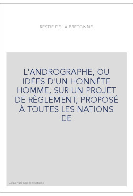 L'ANDROGRAPHE, OU IDÉES D'UN HONNÊTE HOMME, SUR UN PROJET DE RÈGLEMENT, PROPOSÉ À TOUTES LES NATIONS DE
