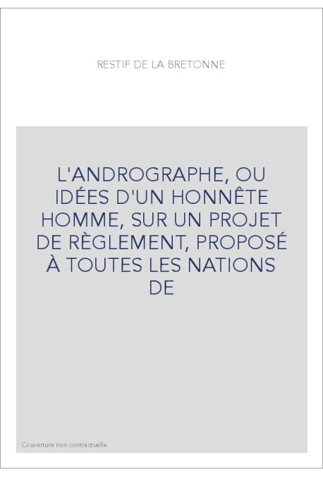 L'ANDROGRAPHE, OU IDÉES D'UN HONNÊTE HOMME, SUR UN PROJET DE RÈGLEMENT, PROPOSÉ À TOUTES LES NATIONS DE