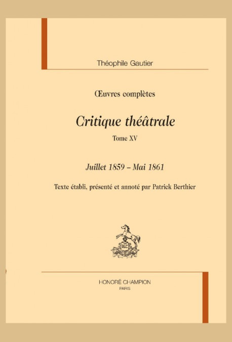 OEUVRES COMPLÈTES. SECTION VI. CRITIQUE THÉÂTRALE. TOME XV. JUILLET 1859 - MAI 1861