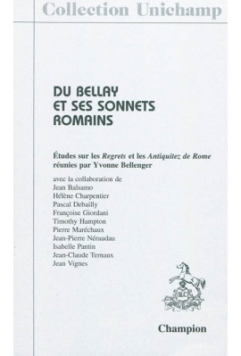 DU BELLAY ET SES SONNETS ROMAINS. ÉTUDES SUR LES "REGRETS" ET LES  "ANTIQUITEZ DE ROME"