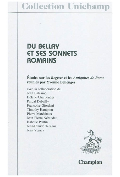 DU BELLAY ET SES SONNETS ROMAINS. ÉTUDES SUR LES "REGRETS" ET LES  "ANTIQUITEZ DE ROME"