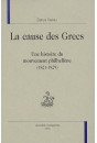 LA CAUSE DES GRECS. UNE HISTOIRE DU MOUVEMENT PHILHELLENE (1821-1829)