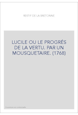 LUCILE OU LE PROGRÉS DE LA VERTU. PAR UN MOUSQUETAIRE. (1768)
