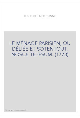 LE MÉNAGE PARISIEN, OU DÉLIÉE ET SOTENTOUT. NOSCE TE IPSUM. (1773)