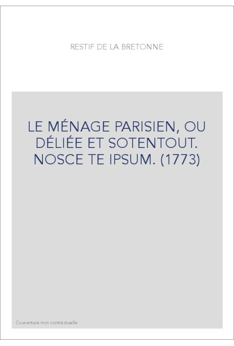 LE MÉNAGE PARISIEN, OU DÉLIÉE ET SOTENTOUT. NOSCE TE IPSUM. (1773)