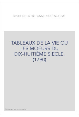 TABLEAUX DE LA VIE OU LES MOEURS DU DIX-HUITIÈME SIÈCLE. (1790)