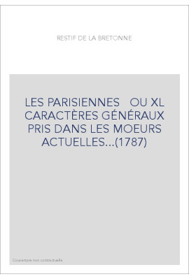 LES PARISIENNES   OU XL CARACTÈRES GÉNÉRAUX PRIS DANS LES MOEURS ACTUELLES...(1787)