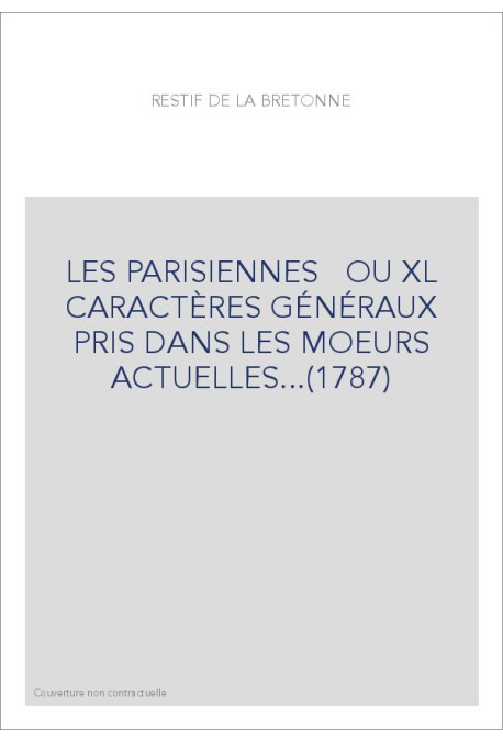 LES PARISIENNES   OU XL CARACTÈRES GÉNÉRAUX PRIS DANS LES MOEURS ACTUELLES...(1787)
