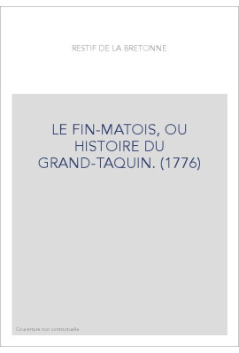 LE FIN-MATOIS, OU HISTOIRE DU GRAND-TAQUIN. (1776)