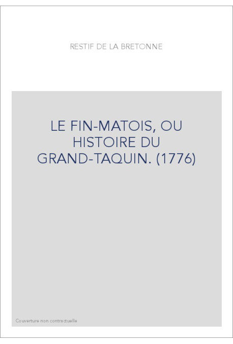 LE FIN-MATOIS, OU HISTOIRE DU GRAND-TAQUIN. (1776)