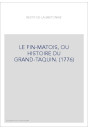 LE FIN-MATOIS, OU HISTOIRE DU GRAND-TAQUIN. (1776)