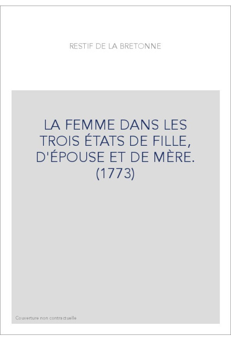 LA FEMME DANS LES TROIS ÉTATS DE FILLE, D'ÉPOUSE ET DE MÈRE. (1773)