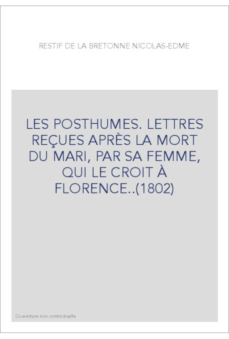 LES POSTHUMES. LETTRES REÇUES APRÈS LA MORT DU MARI, PAR SA FEMME, QUI LE CROIT À FLORENCE..(1802)