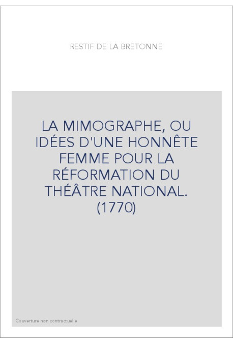 LA MIMOGRAPHE, OU IDÉES D'UNE HONNÊTE FEMME POUR LA RÉFORMATION DU THÉÂTRE NATIONAL. (1770)