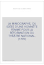 LA MIMOGRAPHE, OU IDÉES D'UNE HONNÊTE FEMME POUR LA RÉFORMATION DU THÉÂTRE NATIONAL. (1770)