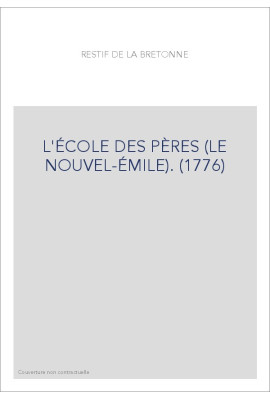 L'ÉCOLE DES PÈRES (LE NOUVEL-ÉMILE). (1776)
