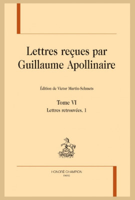 LETTRES REÇUES PAR GUILLAUME APOLLINAIRE. TOME VI. LETTRES RETROUVÉES, 1