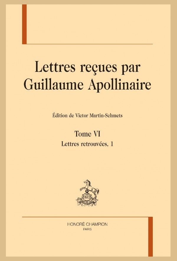 LETTRES REÇUES PAR GUILLAUME APOLLINAIRE. TOME VI. LETTRES RETROUVÉES, 1