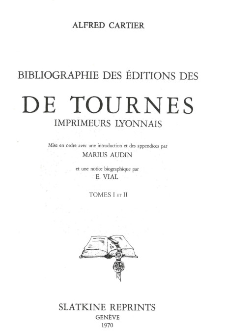 BIBLIOGRAPHIE DES ÉDITIONS DES "DE TOURNES", IMPRIMEURS LYONNAIS.