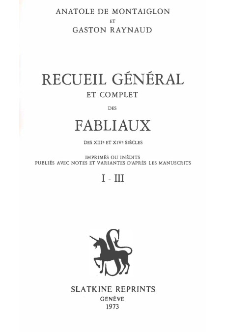 RECUEIL GÉNÉRAL ET COMPLET DES FABLIAUX DES XIIIE ET XIVE SIECLES,