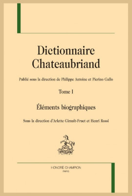 DICTIONNAIRE CHATEAUBRIAND. TOME I : ÉLÉMENTS BIOGRAPHIQUES