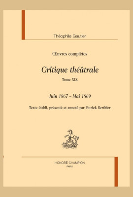 OEUVRES COMPLÈTES. SECTION VI. CRITIQUE THÉÂTRALE. TOME XIX. JUIN 1867 - MAI 1869