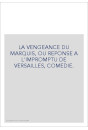 LA VENGEANCE DU MARQUIS, OU REPONSE A L'IMPROMPTU DE VERSAILLES, COMEDIE.