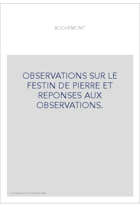 OBSERVATIONS SUR LE FESTIN DE PIERRE ET REPONSES AUX OBSERVATIONS.
