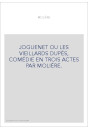 JOGUENET OU LES VIEILLARDS DUPÉS, COMÉDIE EN TROIS ACTES PAR MOLIÈRE.
