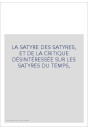 LA SATYRE DES SATYRES, ET DE LA CRITIQUE DÉSINTÉRESSÉE SUR LES SATYRES DU TEMPS,