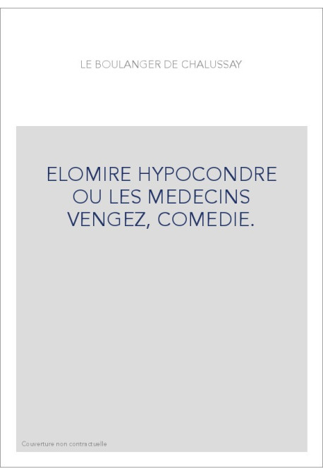 ELOMIRE HYPOCONDRE OU LES MEDECINS VENGEZ, COMEDIE.