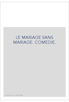 LE MARIAGE SANS MARIAGE. COMEDIE.
