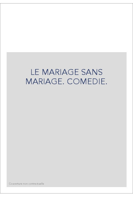 LE MARIAGE SANS MARIAGE. COMEDIE.