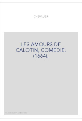 LES AMOURS DE CALOTIN, COMEDIE. (1664).