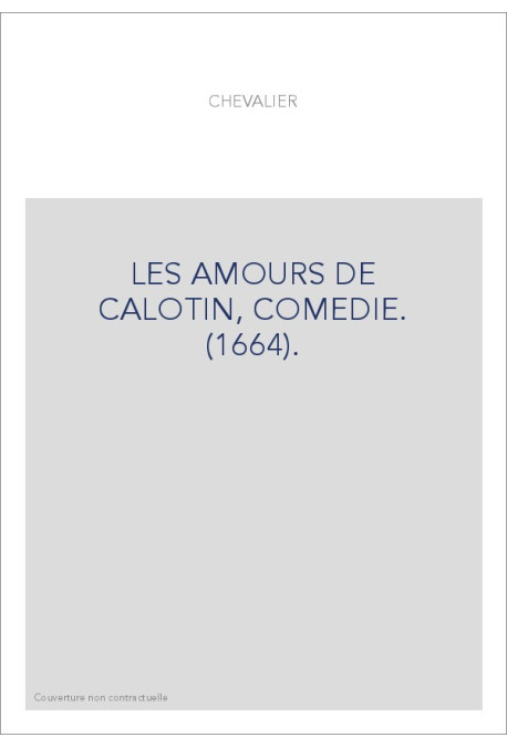 LES AMOURS DE CALOTIN, COMEDIE. (1664).