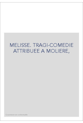 MELISSE. TRAGI-COMEDIE ATTRIBUEE A MOLIERE,