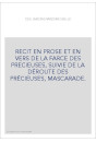 RECIT EN PROSE ET EN VERS DE LA FARCE DES PRECIEUSES, SUIVIE DE LA DÉROUTE DES PRÉCIEUSES, MASCARADE.