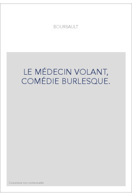 LE MÉDECIN VOLANT, COMÉDIE BURLESQUE.