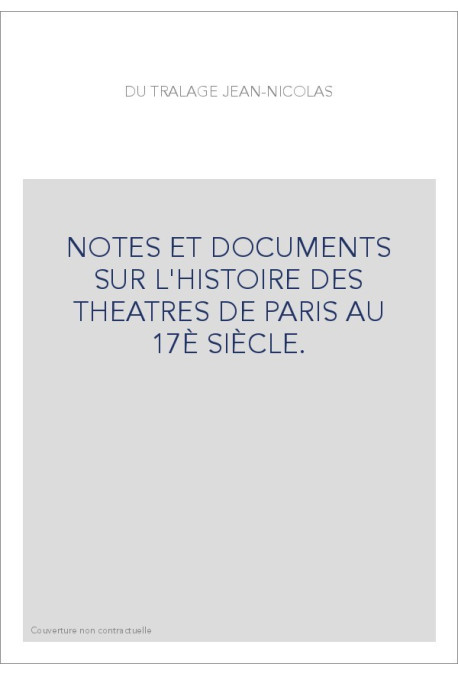 NOTES ET DOCUMENTS SUR L'HISTOIRE DES THEATRES DE PARIS AU 17È SIÈCLE.