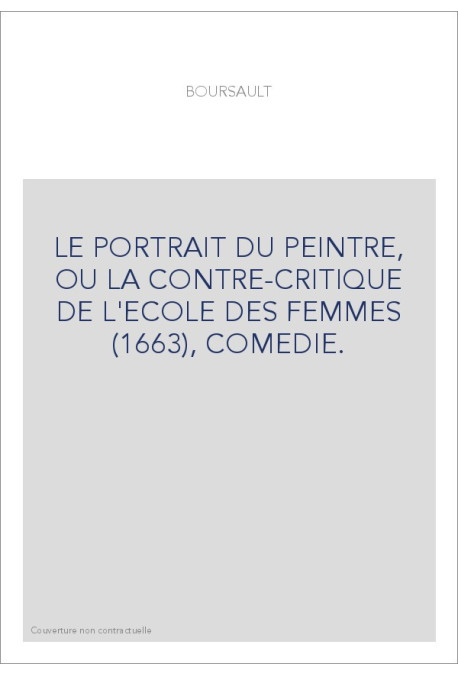 LE PORTRAIT DU PEINTRE, OU LA CONTRE-CRITIQUE DE L'ECOLE DES FEMMES (1663), COMEDIE.