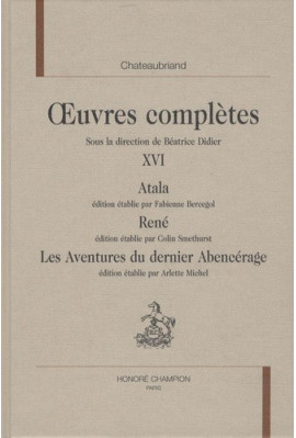 OEUVRES COMPLETES XVI. ATALA. RENE. LES AVENTURES DU  DERNIER ABENCERAGE