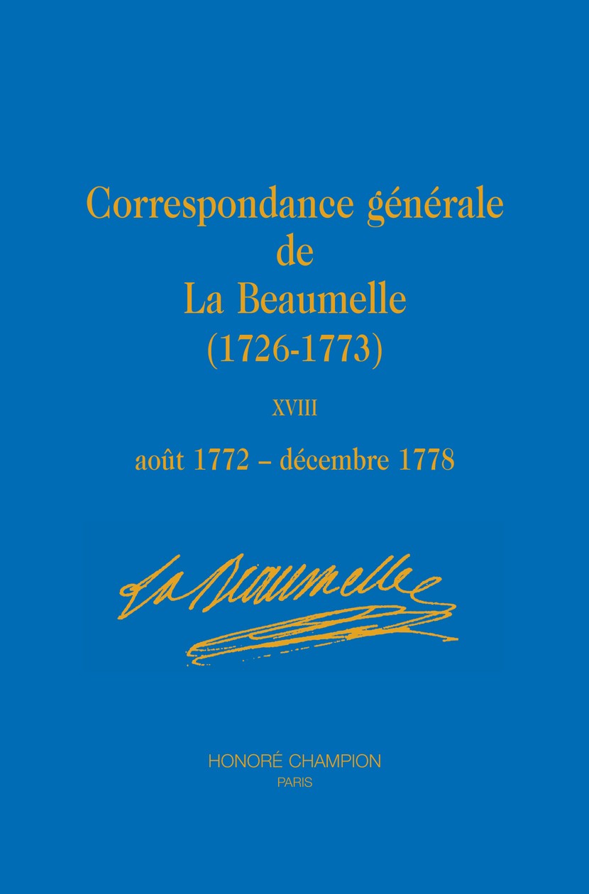 CORRESPONDANCE GÉNÉRALE DE LA BEAUMELLE (1726-1773). TOME XVIII, AOÛT 1772 - DÉCEMBRE 1778