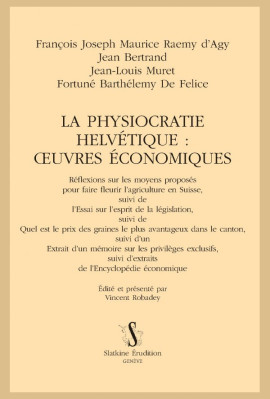 LA PHYSIOCRATIE HELVÉTIQUE : OEUVRES ÉCONOMIQUES