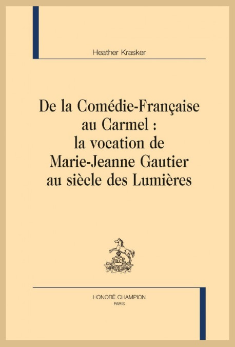 DE LA COMÉDIE-FRANÇAISE AU CARMEL : LA VOCATION DE MARIE-JEANNE GAUTIER AU SIÈCLE DES LUMIÈRES